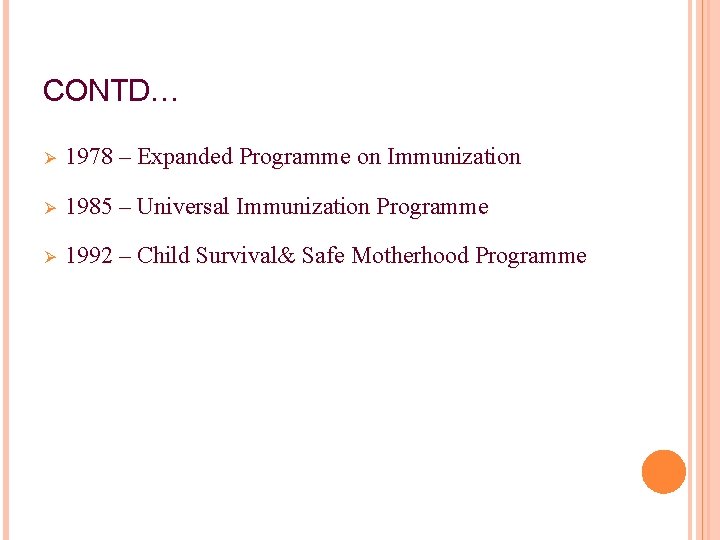 CONTD… Ø 1978 – Expanded Programme on Immunization Ø 1985 – Universal Immunization Programme