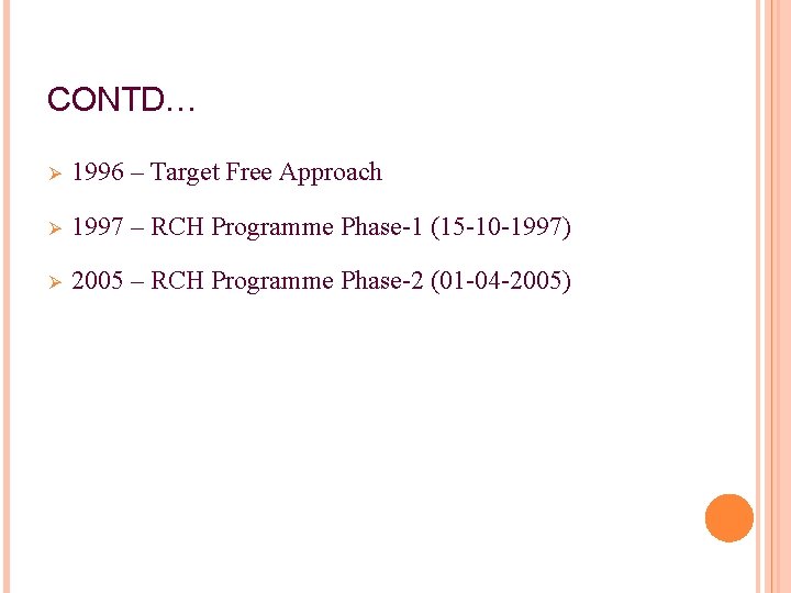 CONTD… Ø 1996 – Target Free Approach Ø 1997 – RCH Programme Phase-1 (15