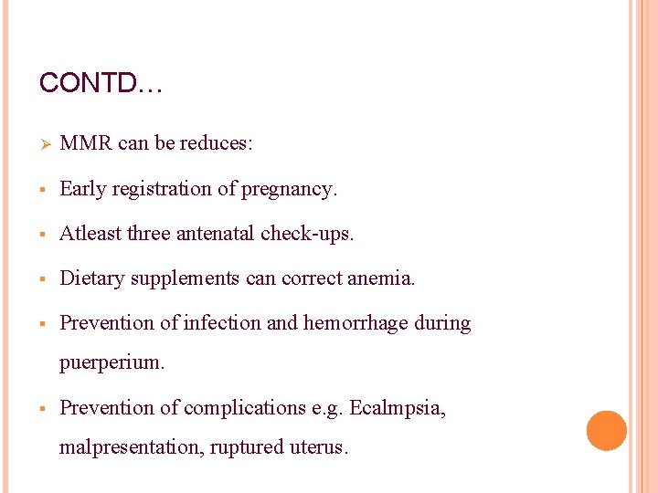 CONTD… Ø MMR can be reduces: § Early registration of pregnancy. § Atleast three