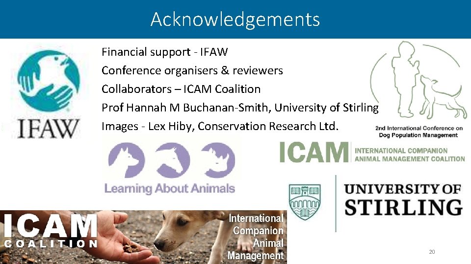 Acknowledgements • • • Financial support - IFAW Conference organisers & reviewers Collaborators –