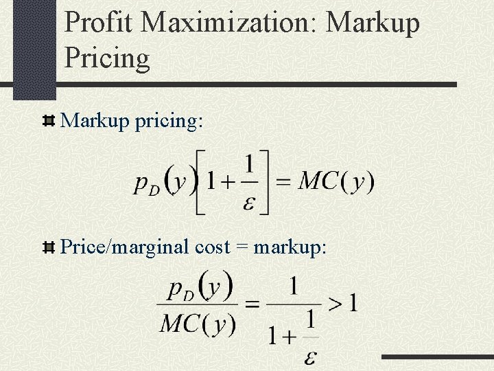 Profit Maximization: Markup Pricing Markup pricing: Price/marginal cost = markup: 