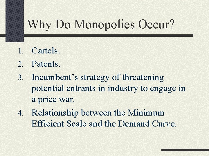 Why Do Monopolies Occur? 1. Cartels. 2. Patents. 3. Incumbent’s strategy of threatening potential