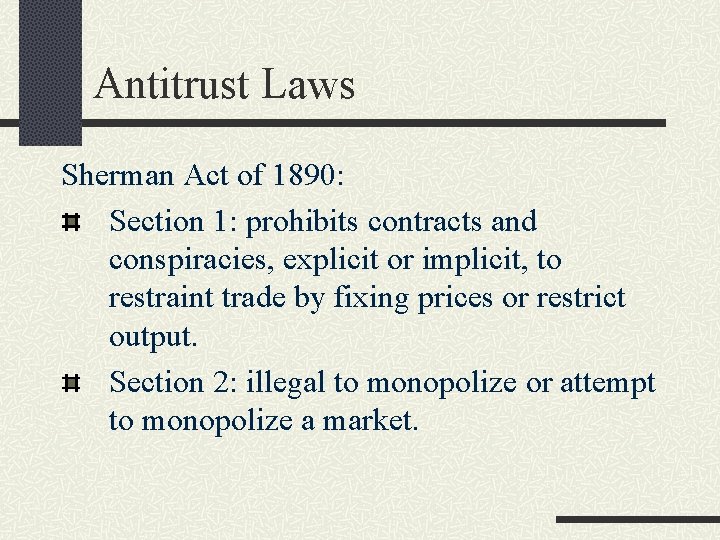 Antitrust Laws Sherman Act of 1890: Section 1: prohibits contracts and conspiracies, explicit or