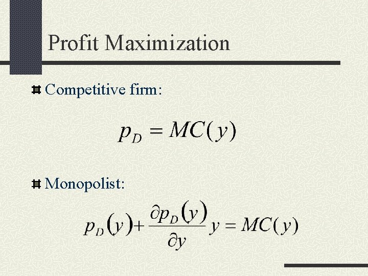 Profit Maximization Competitive firm: Monopolist: 