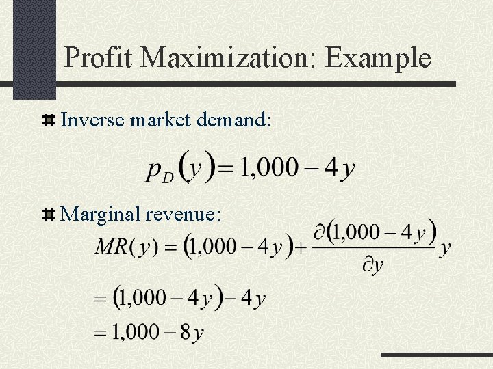 Profit Maximization: Example Inverse market demand: Marginal revenue: 