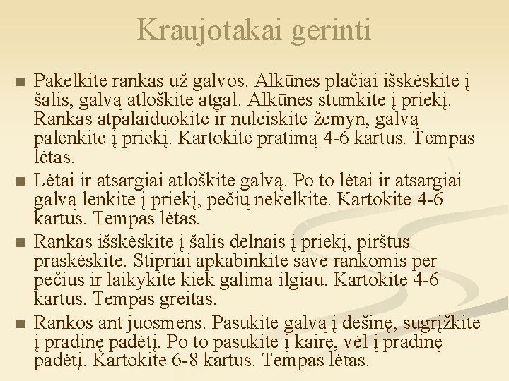 Kraujotakai gerinti n n Pakelkite rankas už galvos. Alkūnes plačiai išskėskite į šalis, galvą