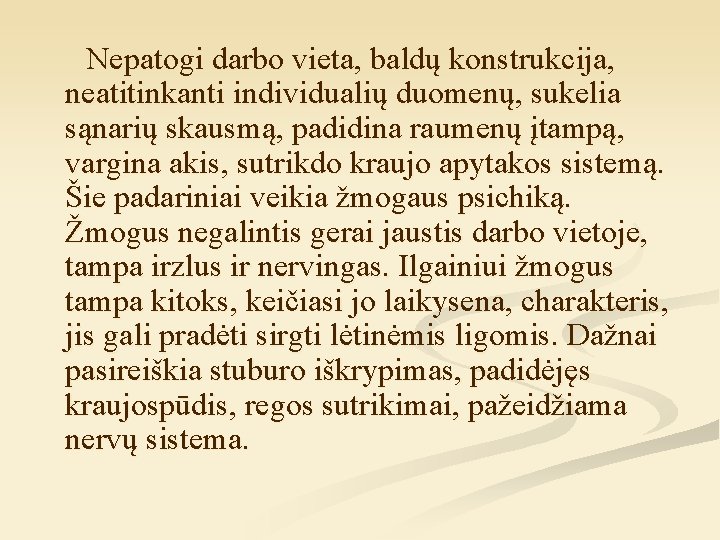 Nepatogi darbo vieta, baldų konstrukcija, neatitinkanti individualių duomenų, sukelia sąnarių skausmą, padidina raumenų įtampą,