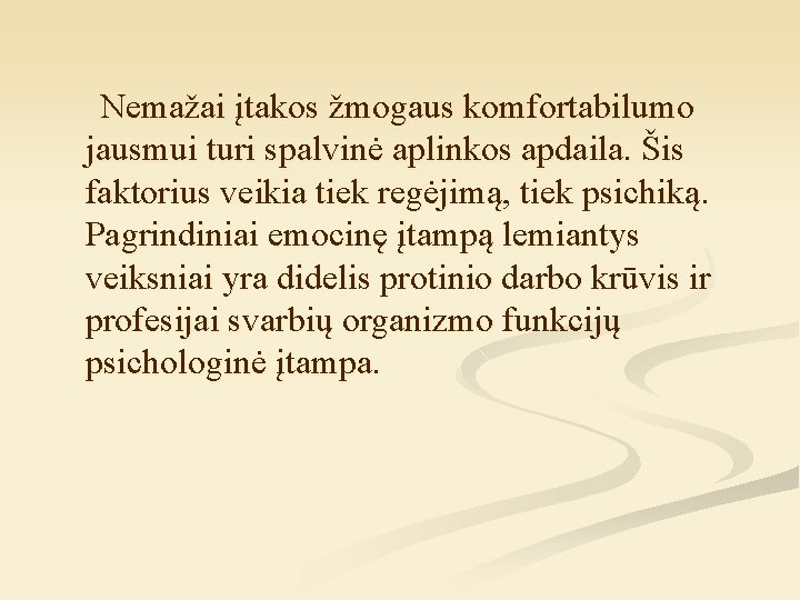 Nemažai įtakos žmogaus komfortabilumo jausmui turi spalvinė aplinkos apdaila. Šis faktorius veikia tiek regėjimą,