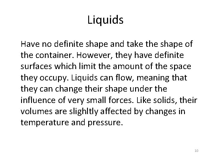 Liquids Have no definite shape and take the shape of the container. However, they