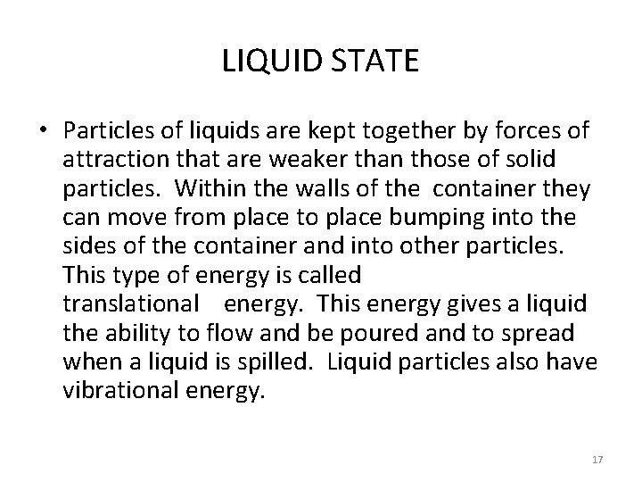 LIQUID STATE • Particles of liquids are kept together by forces of attraction that