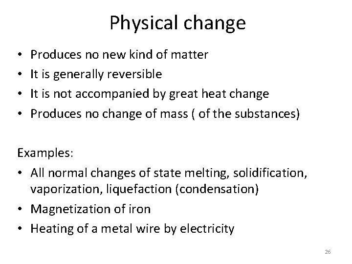 Physical change • • Produces no new kind of matter It is generally reversible