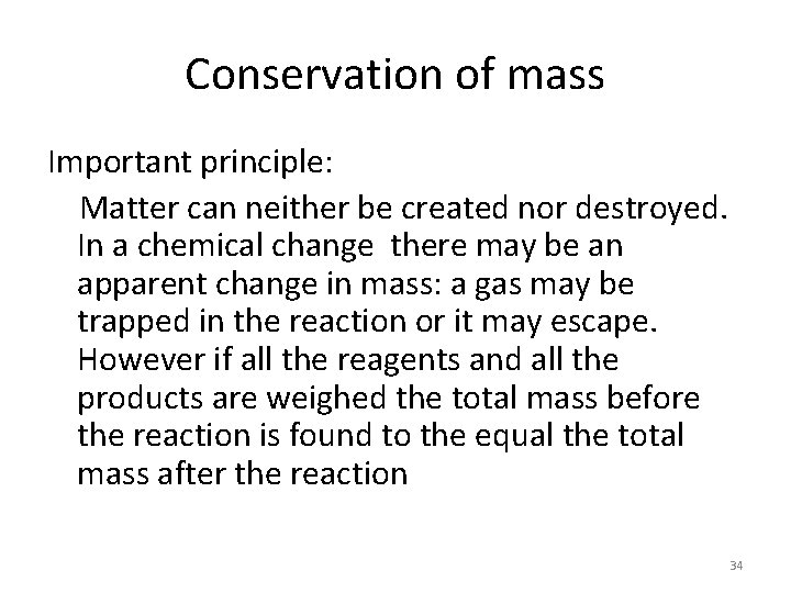 Conservation of mass Important principle: Matter can neither be created nor destroyed. In a
