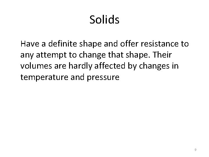 Solids Have a definite shape and offer resistance to any attempt to change that