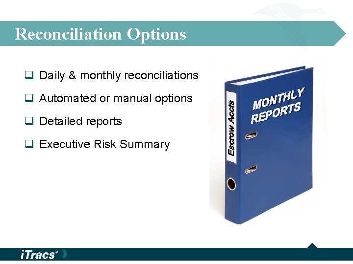 Reconciliation Options q Daily & monthly reconciliations q Automated or manual options q Detailed