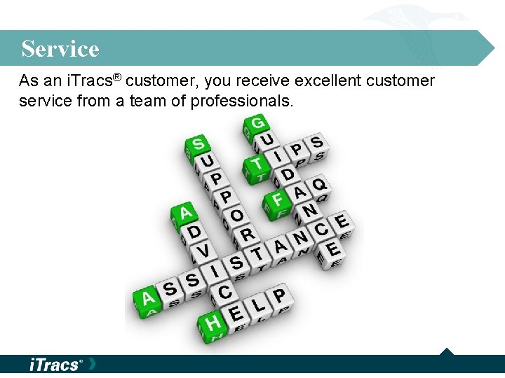 Service As an i. Tracs® customer, you receive excellent customer service from a team