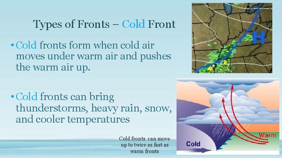 Types of Fronts – Cold Front • Cold fronts form when cold air moves