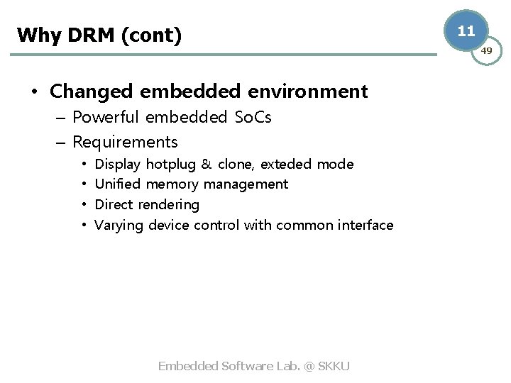 Why DRM (cont) • Changed embedded environment – Powerful embedded So. Cs – Requirements