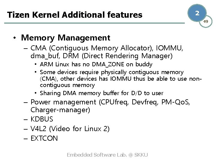 Tizen Kernel Additional features 2 • Memory Management – CMA (Contiguous Memory Allocator), IOMMU,