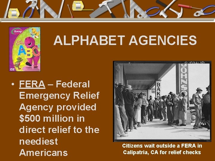ALPHABET AGENCIES • FERA – Federal Emergency Relief Agency provided $500 million in direct