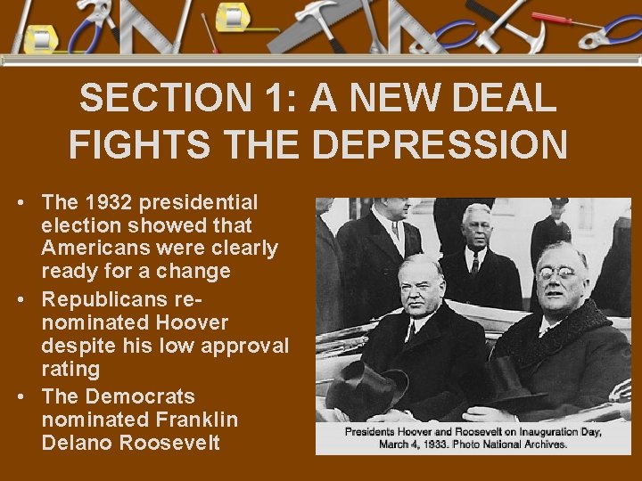 SECTION 1: A NEW DEAL FIGHTS THE DEPRESSION • The 1932 presidential election showed