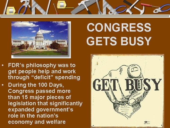 CONGRESS GETS BUSY • FDR’s philosophy was to get people help and work through