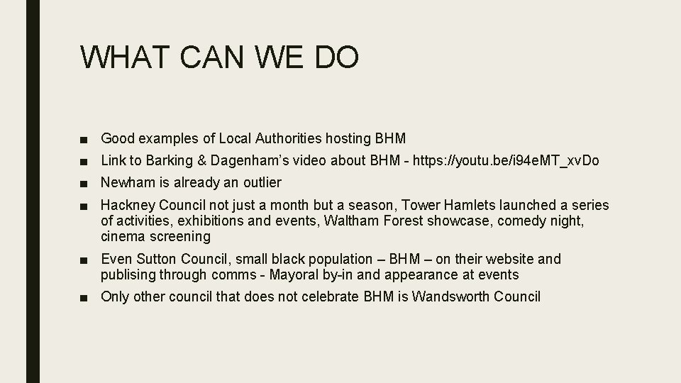 WHAT CAN WE DO ■ Good examples of Local Authorities hosting BHM ■ Link