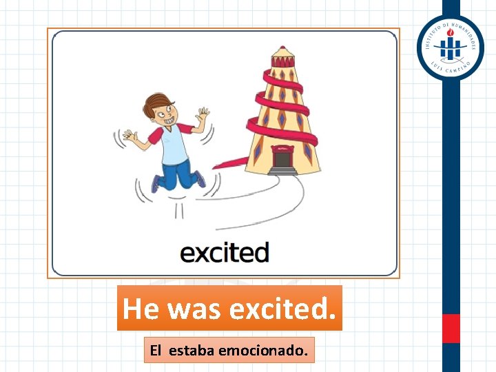 He was excited. El estaba emocionado. 