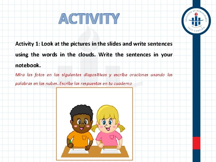 ACTIVITY Activity 1: Look at the pictures in the slides and write sentences using