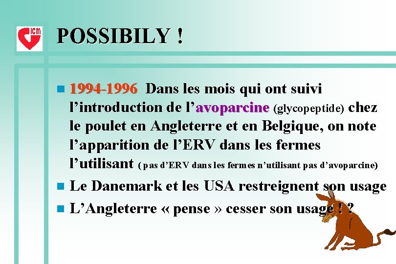 POSSIBILY ! 1994 -1996 Dans les mois qui ont suivi l’introduction de l’avoparcine (glycopeptide)