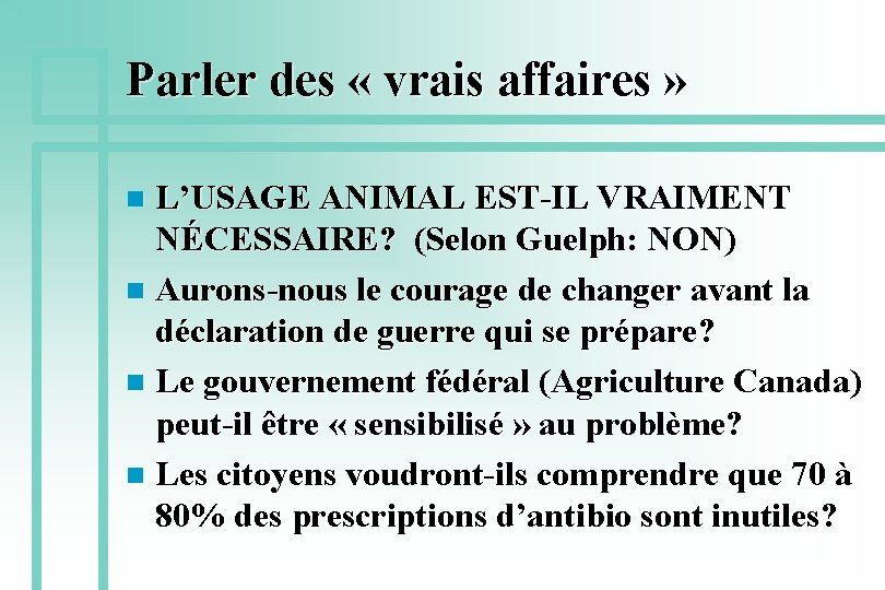 Parler des « vrais affaires » L’USAGE ANIMAL EST-IL VRAIMENT NÉCESSAIRE? (Selon Guelph: NON)