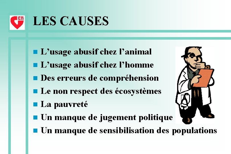 LES CAUSES L’usage abusif chez l’animal n L’usage abusif chez l’homme n Des erreurs