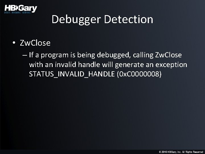 Debugger Detection • Zw. Close – If a program is being debugged, calling Zw.