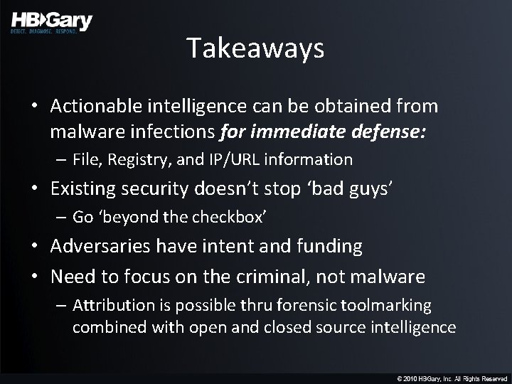 Takeaways • Actionable intelligence can be obtained from malware infections for immediate defense: –