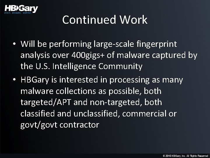 Continued Work • Will be performing large-scale fingerprint analysis over 400 gigs+ of malware