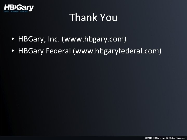 Thank You • HBGary, Inc. (www. hbgary. com) • HBGary Federal (www. hbgaryfederal. com)