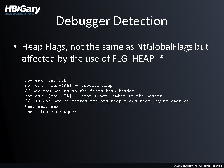 Debugger Detection • Heap Flags, not the same as Nt. Global. Flags but affected