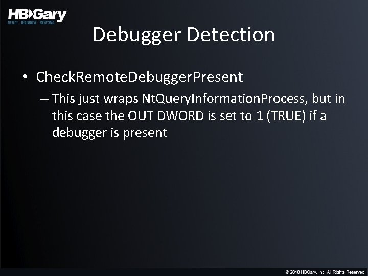 Debugger Detection • Check. Remote. Debugger. Present – This just wraps Nt. Query. Information.