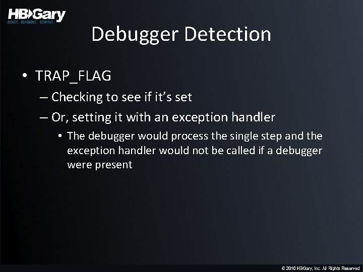 Debugger Detection • TRAP_FLAG – Checking to see if it’s set – Or, setting