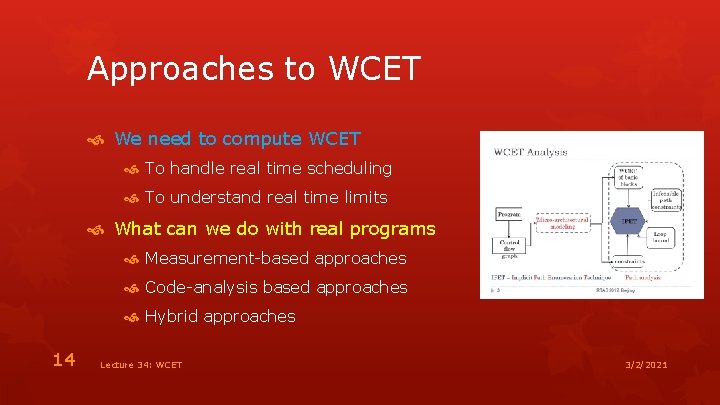 Approaches to WCET We need to compute WCET To handle real time scheduling To