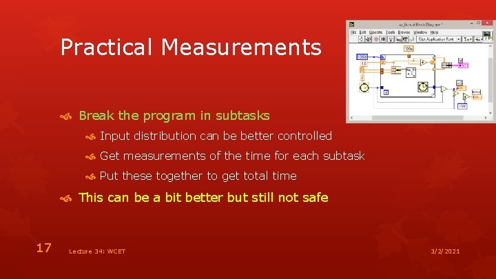 Practical Measurements Break the program in subtasks Input distribution can be better controlled Get
