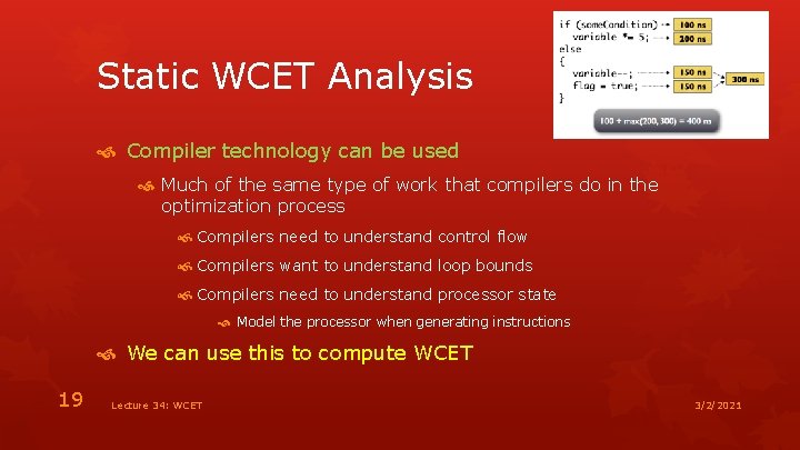 Static WCET Analysis Compiler technology can be used Much of the same type of