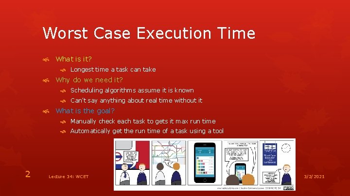 Worst Case Execution Time What is it? Longest time a task can take Why