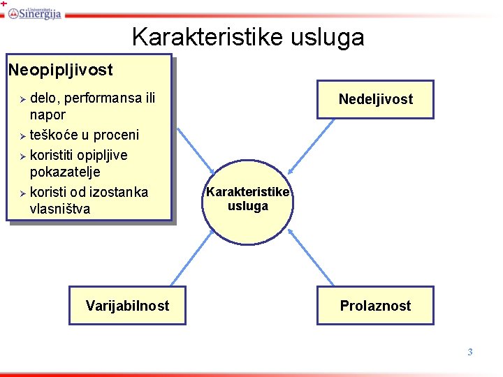 Karakteristike usluga Neopipljivost delo, performansa ili napor Ø teškoće u proceni Ø koristiti opipljive