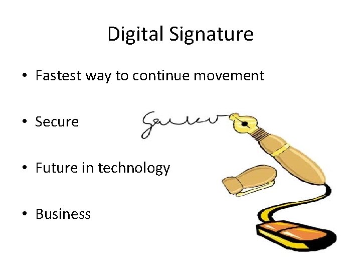 Digital Signature • Fastest way to continue movement • Secure • Future in technology