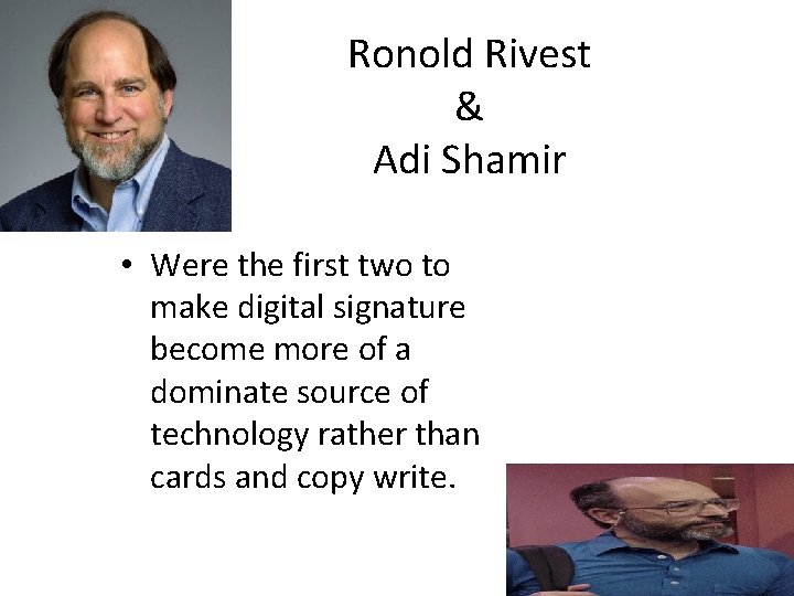 Ronold Rivest & Adi Shamir • Were the first two to make digital signature