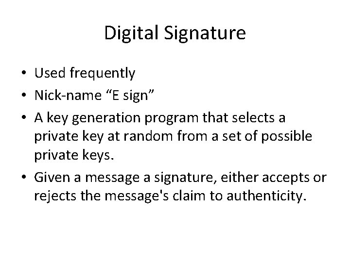 Digital Signature • Used frequently • Nick-name “E sign” • A key generation program