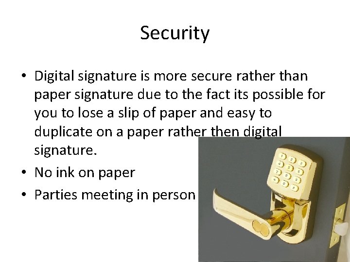 Security • Digital signature is more secure rather than paper signature due to the