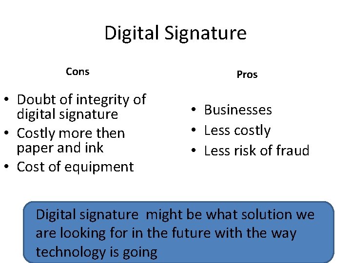 Digital Signature Cons • Doubt of integrity of digital signature • Costly more then