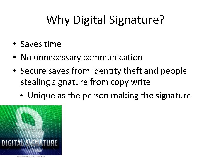 Why Digital Signature? • Saves time • No unnecessary communication • Secure saves from