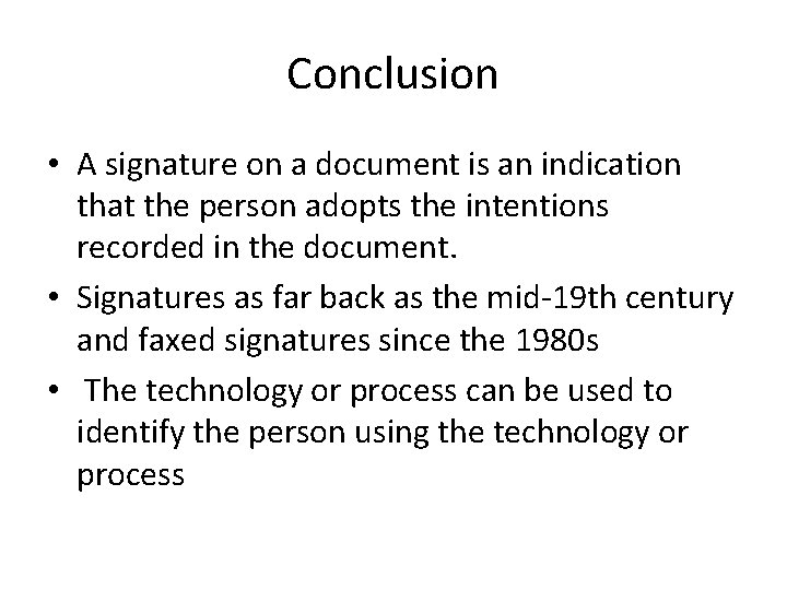 Conclusion • A signature on a document is an indication that the person adopts